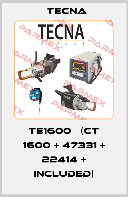 TE1600   (CT 1600 + 47331 + 22414 + Included) Tecna