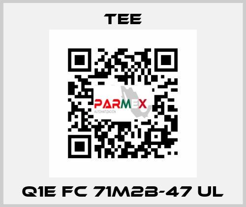 Q1E FC 71M2B-47 UL TEE