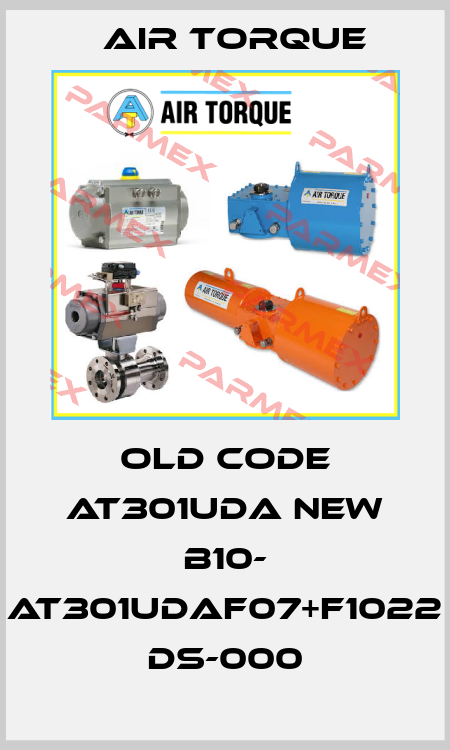 old code AT301UDA new B10- AT301UDAF07+F1022 DS-000 Air Torque