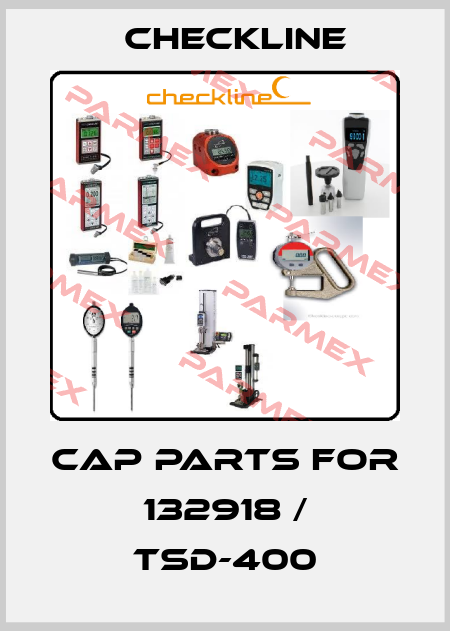 Cap parts for 132918 / TSD-400 Checkline