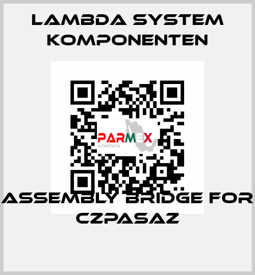 Assembly bridge for CZPASAZ LAMBDA SYSTEM KOMPONENTEN