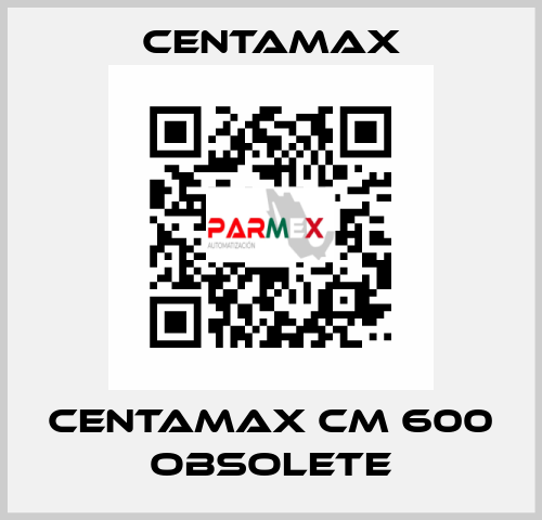 centamax CM 600 OBSOLETE CENTAMAX