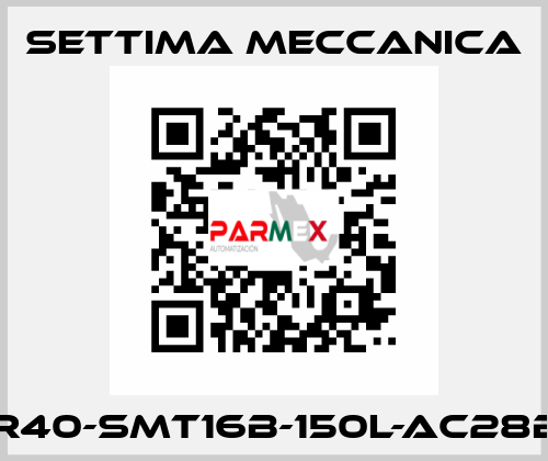 GR40-SMT16B-150L-AC28B5 Settima Meccanica