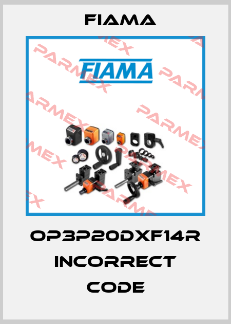 OP3P20DXF14R incorrect code Fiama
