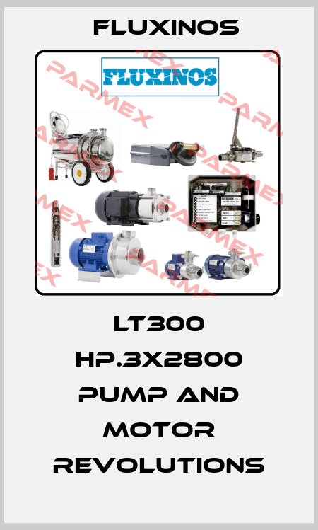 LT300 hp.3x2800 pump and motor revolutions fluxinos