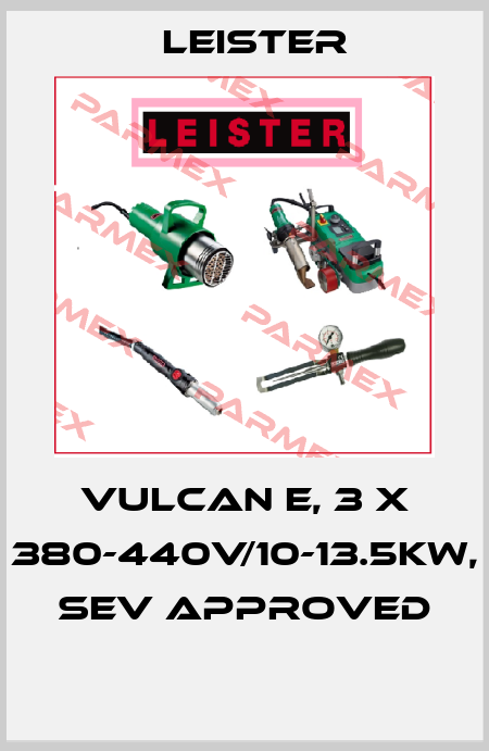 VULCAN E, 3 X 380-440V/10-13.5KW, SEV APPROVED  Leister