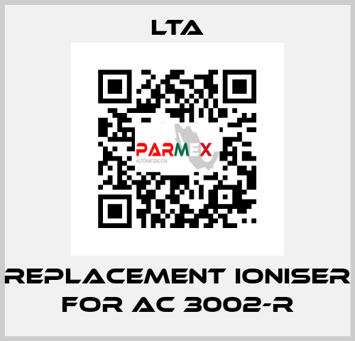 replacement ioniser for AC 3002-R LTA