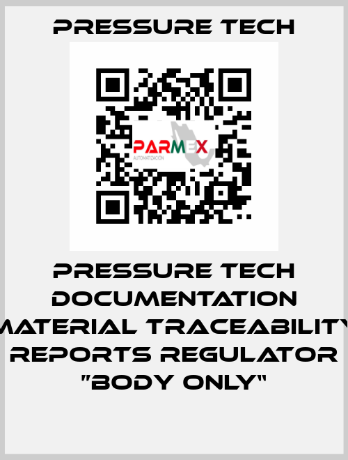 Pressure Tech Documentation Material Traceability Reports Regulator ”Body Only“ Pressure Tech