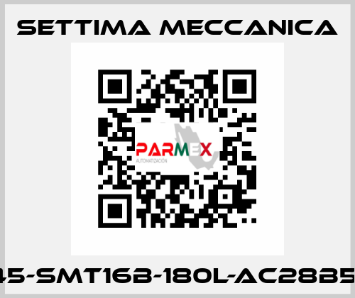 GR45-SMT16B-180L-AC28B5-AX Settima Meccanica