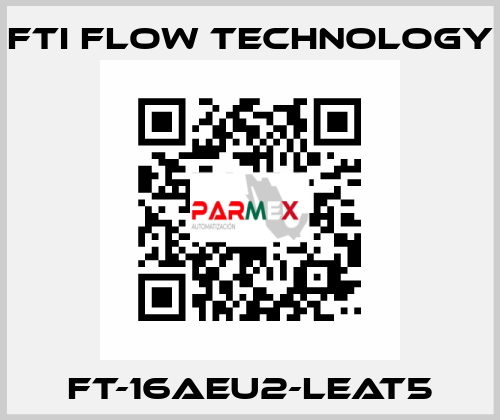 FT-16AEU2-LEAT5 Fti Flow Technology