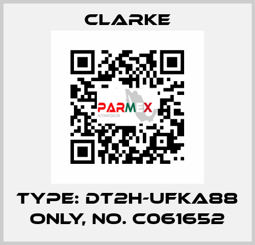 Type: DT2H-UFKA88 ONLY, No. C061652 Clarke