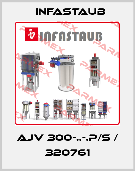AJV 300-..-.P/S / 320761 Infastaub