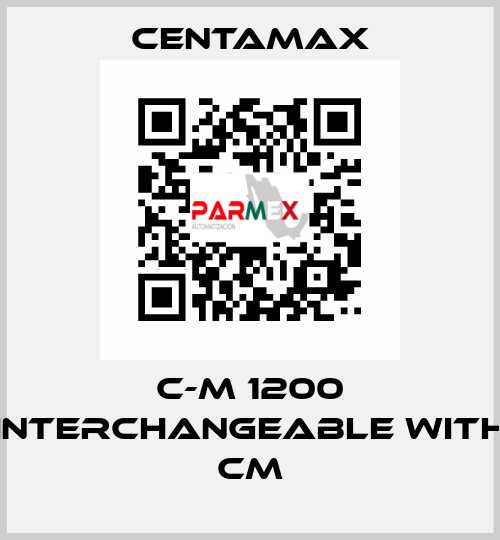 C-M 1200 interchangeable with CM CENTAMAX