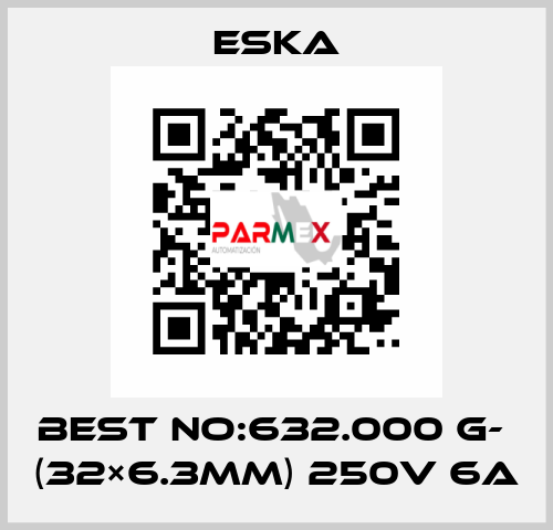 Best No:632.000 G-  (32×6.3mm) 250V 6A Eska