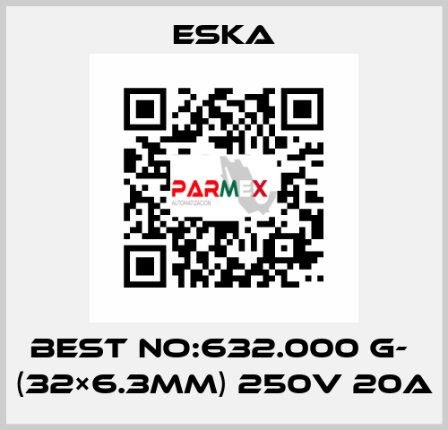 Best No:632.000 G-  (32×6.3mm) 250V 20A Eska