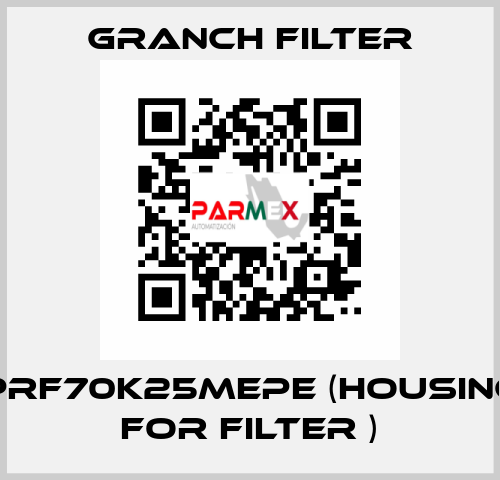 PRF70K25MEPE (Housing for filter ) GRANCH FILTER