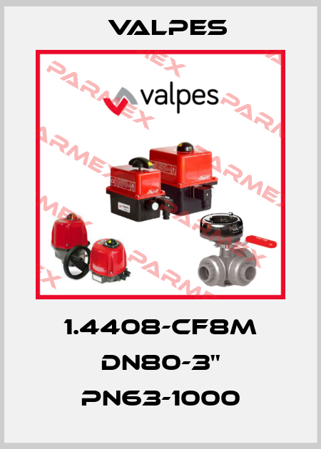 1.4408-CF8M DN80-3'' PN63-1000 Valpes