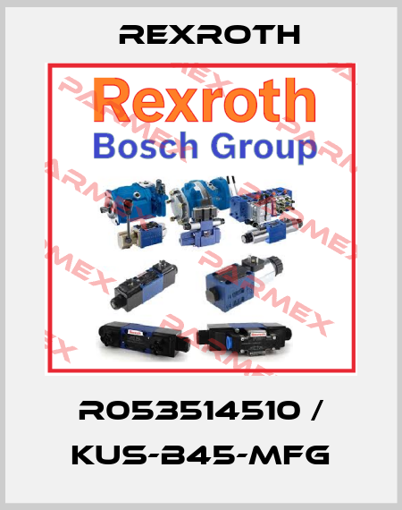 R053514510 / KUS-B45-MFG Rexroth