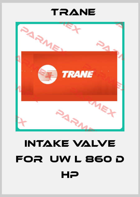 intake valve for  UW L 860 D HP Trane