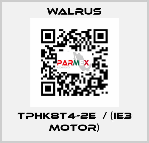 TPHK8T4-2E  / (IE3 MOTOR) Walrus