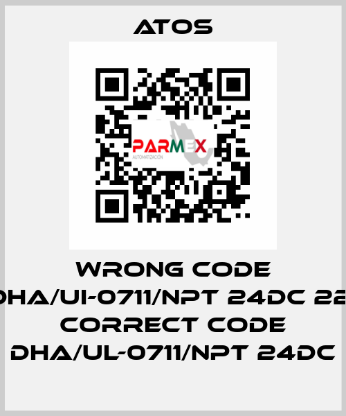 wrong code DHA/UI-0711/NPT 24DC 22, correct code DHA/UL-0711/NPT 24DC Atos