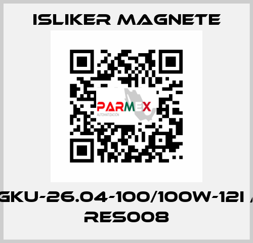 GKU-26.04-100/100W-12I / RES008 ISLIKER MAGNETE