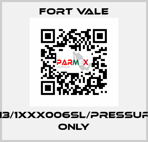 013/1XXX006SL/Pressure Only Fort Vale