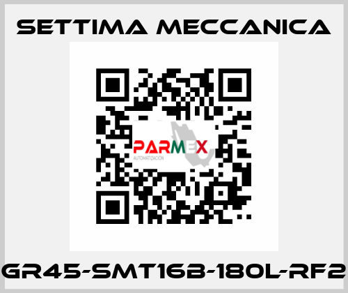 GR45-SMT16B-180L-RF2 Settima Meccanica