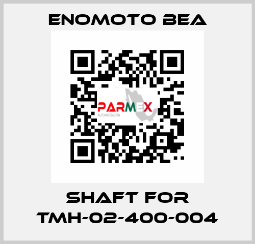 shaft for TMH-02-400-004 Enomoto BeA