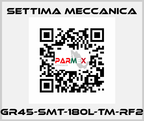 GR45-SMT-180L-TM-RF2 Settima Meccanica