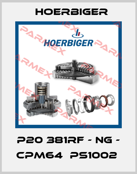 P20 381RF - NG - CPM64  PS1002  Hoerbiger