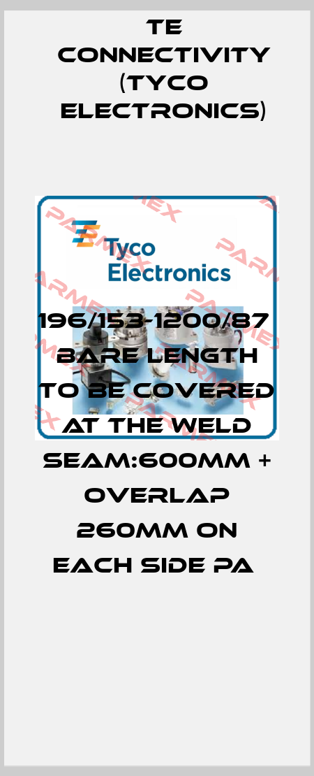 196/153-1200/87    BARE LENGTH TO BE COVERED AT THE WELD SEAM:600MM + OVERLAP 260MM ON EACH SIDE PA  TE Connectivity (Tyco Electronics)