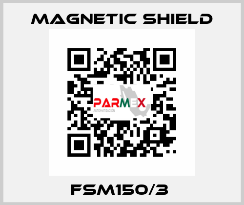 FSM150/3  Magnetic Shield