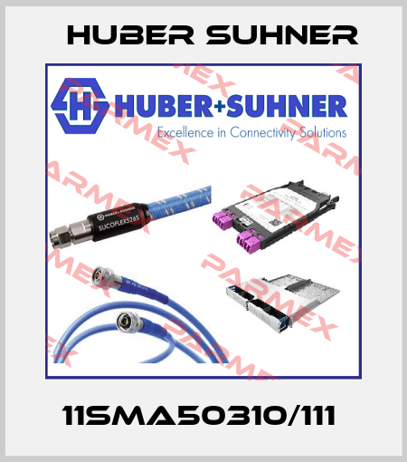 11SMA50310/111  Huber Suhner