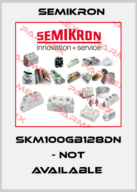 skm100gb128DN - not available  Semikron