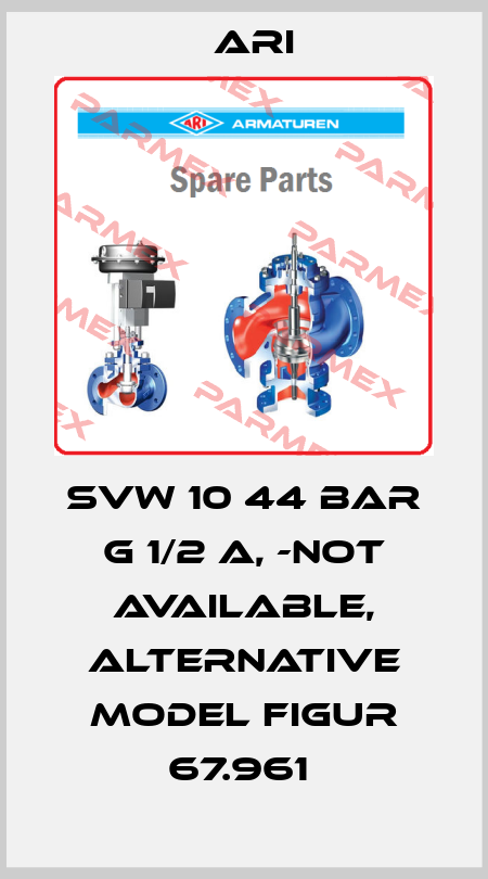  SVW 10 44 BAR G 1/2 A, -not available, alternative model Figur 67.961  ARI