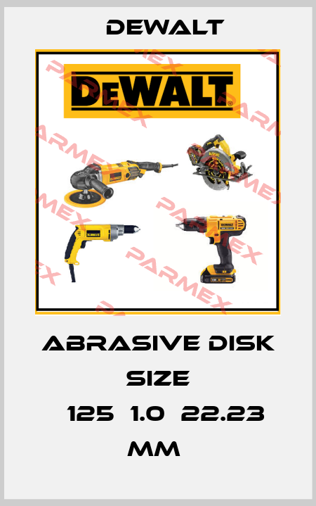 Abrasive disk size ф125х1.0х22.23 mm  Dewalt
