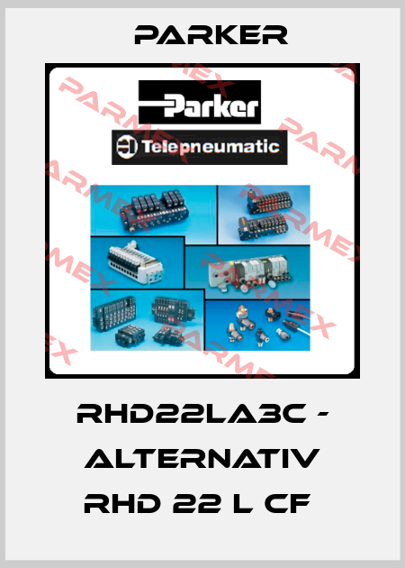 RHD22LA3C - alternativ RHD 22 L CF  Parker