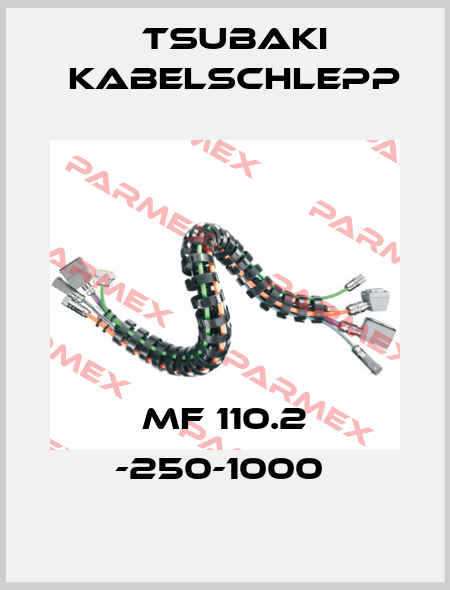 MF 110.2 -250-1000  Tsubaki Kabelschlepp