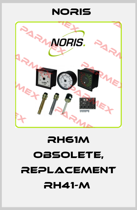 RH61M obsolete, replacement RH41-M  Noris