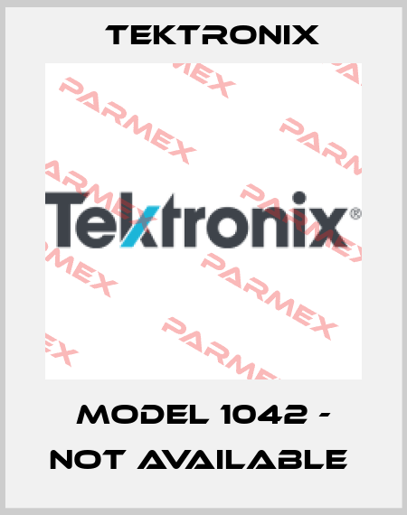 Model 1042 - not available  Tektronix