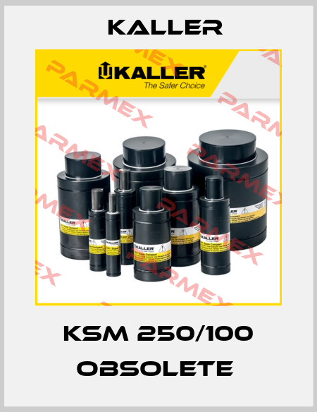 KSM 250/100 OBSOLETE  Kaller