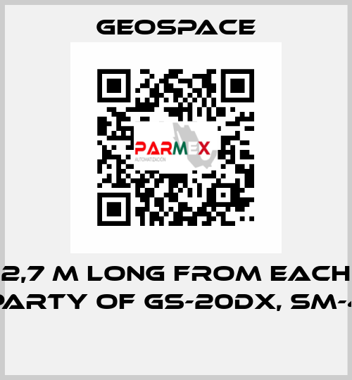 2,7 M LONG FROM EACH PARTY OF GS-20DX, SM-4  GeoSpace