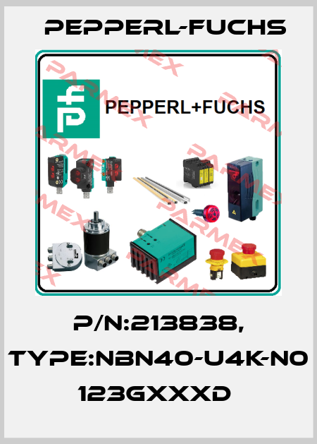 P/N:213838, Type:NBN40-U4K-N0          123GxxxD  Pepperl-Fuchs