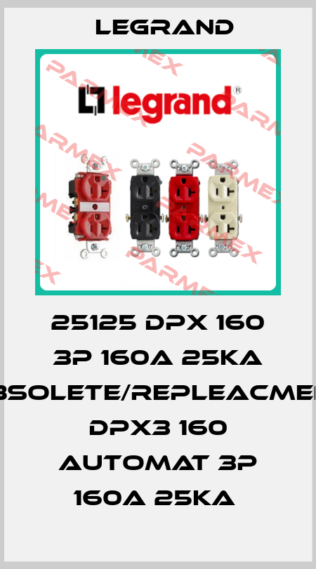25125 DPX 160 3P 160A 25KA obsolete/repleacment DPX3 160 automat 3P 160A 25kA  Legrand