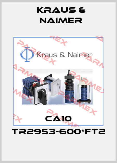 CA10 TR2953-600*FT2 Kraus & Naimer