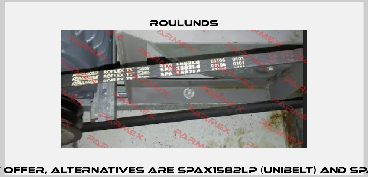 SPA  1582Ld - can not offer, alternatives are SPAx1582Lp (UNIBELT) and SPAx1582Lp (MEGADYNE) Roulunds