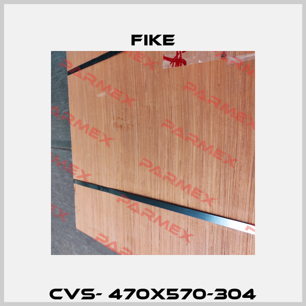 CVS- 470X570-304 FIKE