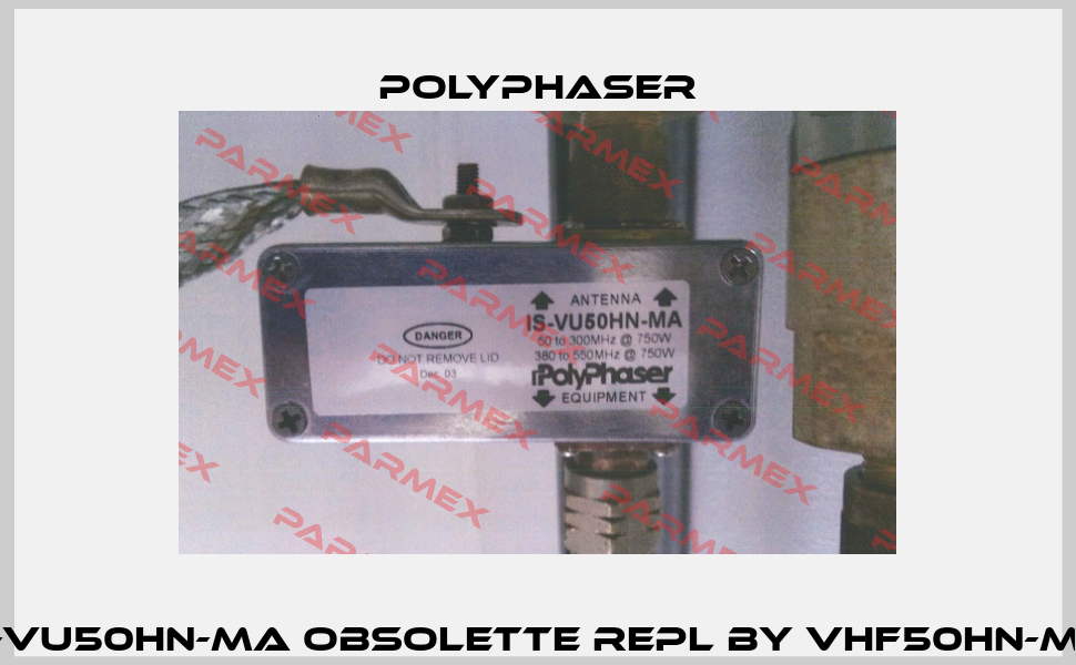 IS-VU50HN-MA obsolette repl by VHF50HN-MA  Polyphaser